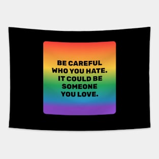 Be careful who you hate - It could be someone you love Tapestry