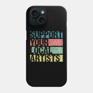 Support Your Local Artists Phone Case