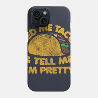 Feed me Tacos and tell me I'm pretty Phone Case