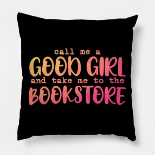 Call me a good girl and take me to the bookstore warm colors Pillow