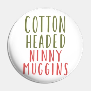 cotton headed ninny muggins Pin