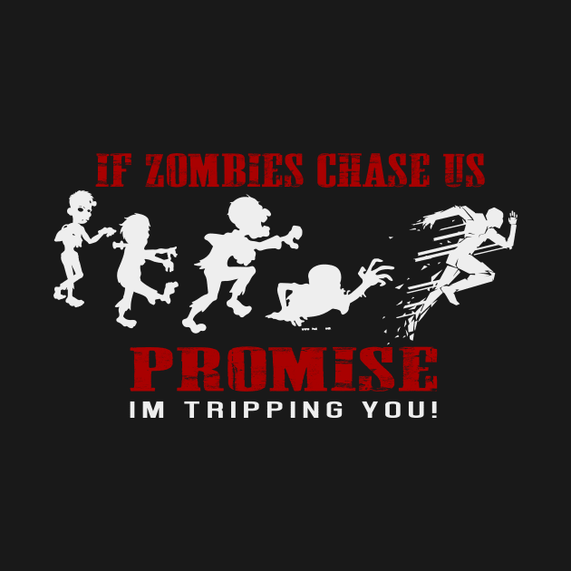 If Zombies Chase Us, Promise I'm Tripping You! Funny Tee by ckandrus