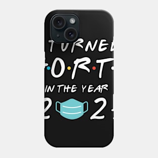 I Turned Forty in Year 2021 Phone Case