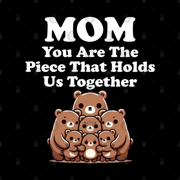 Mom You Are The Piece That Holds Us Together Gift for Mom by Tees Bondano