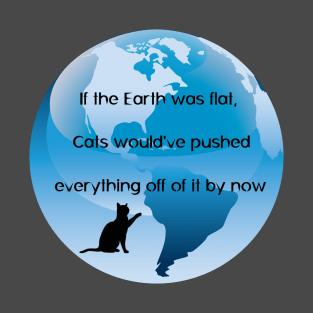 If the Earth was flat ... Cats T-Shirt