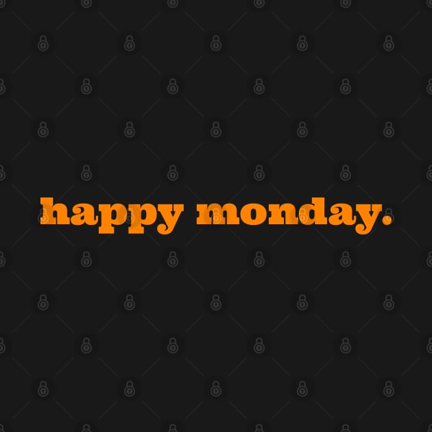 happy monday t shirt by Harryvm