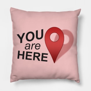 You Are Here (Right Where You Belong) Pillow