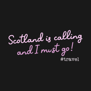 Scotland is calling and I must go T-Shirt