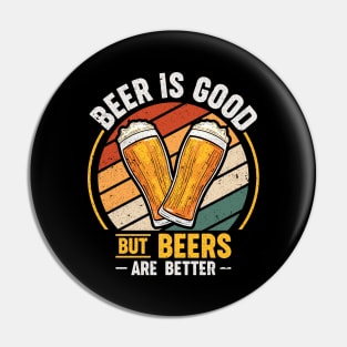 Beer is good but beers are better Pin