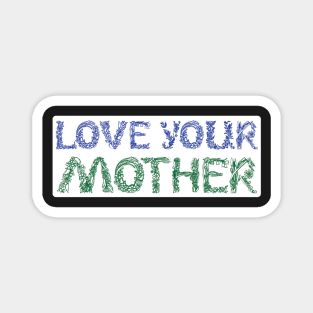 Love Your Mother Magnet