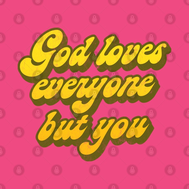 God Loves Everyone But You   // Nihilist Humor Design by DankFutura