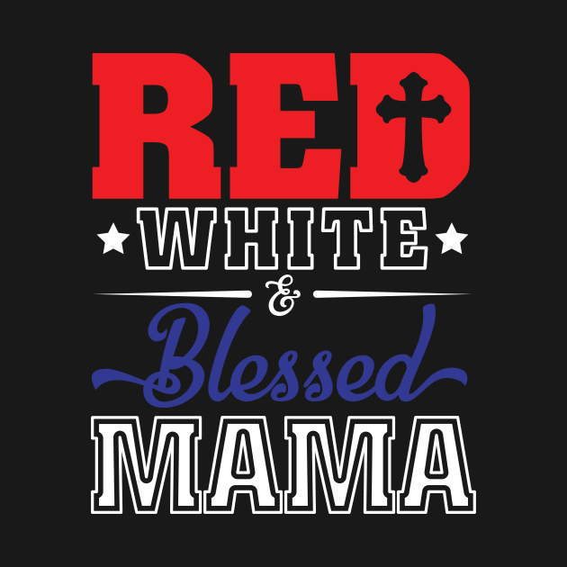 Red White And Blessed Mama US Flag Happy Independence July 4th Day American Patriots Girl Woman by shopkieu178