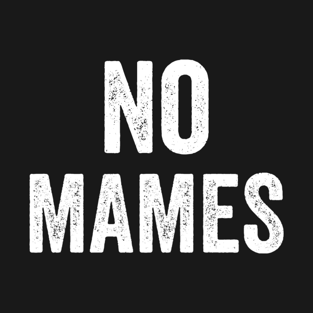 No Mames Funny Mexican T Funny Spanish Sayings T Mexican T T Shirt Teepublic 