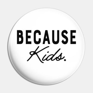 Mom - Because Kids. Pin