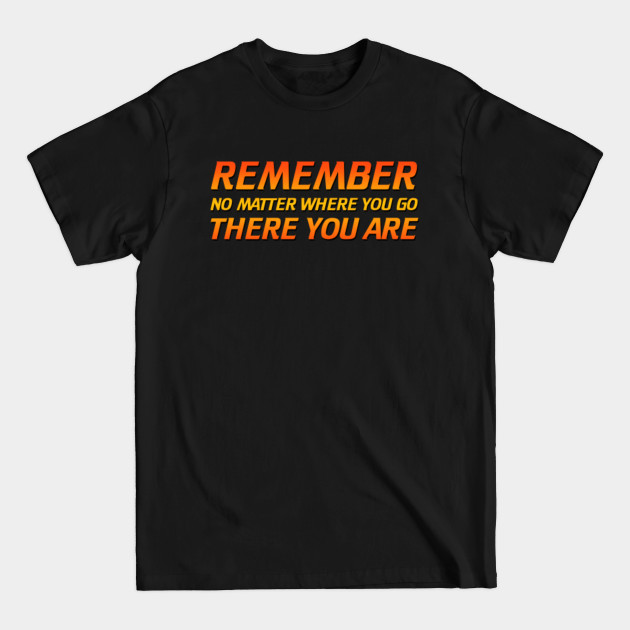 Disover Remember - No Matter Where You Go There You Are - Buckaroo Banzai - T-Shirt