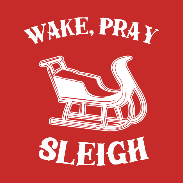 Wake Pray Sleigh by dumbshirts