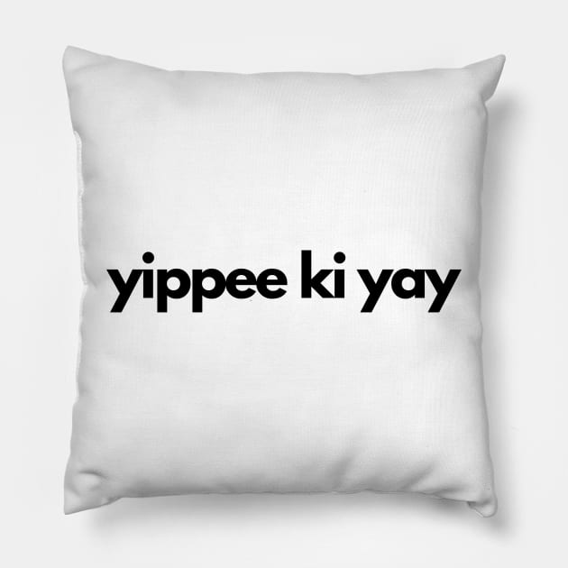 yippee ki yay Pillow by IJMI