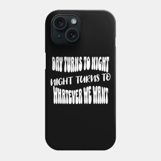 Night turns to whatever we want (White letter) Phone Case