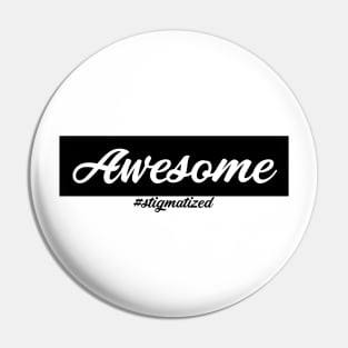 Awesome - Stigmatized Pin