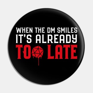 When the DM Smiles It's Already Too Late Roleplaying Addict - Tabletop RPG Vault Pin