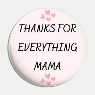 Thanks For Everything Mama Pin