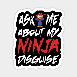 Ask me about my ninja disguise Magnet