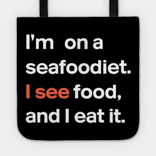 I'm on a seafood diet. I see food, and I eat it , Fun Foodie Humor Tote