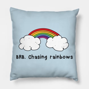 BRB chasing rainbows Pillow