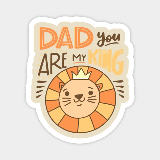 Dad You Are My King Magnet by Golden Eagle Design Studio