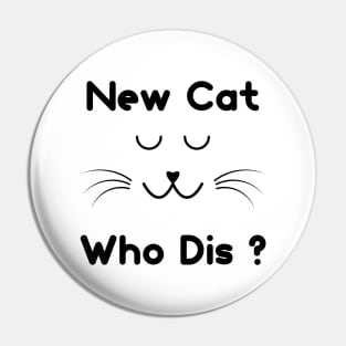 New Cat Who Dis ? Pin