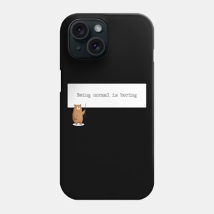 Being normal is boring Phone Case