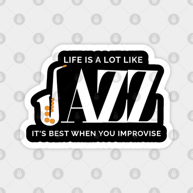 Life Is A Lot Like Jazz Its Best When You Improvise Magnet by denkatinys