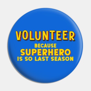 VOLUNTEER - because superhero is so last season (comic book style letters) Pin