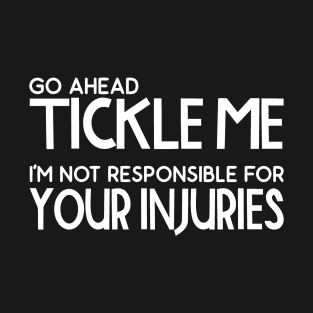 Tickle Me Not Responsible For Injuries T-Shirt