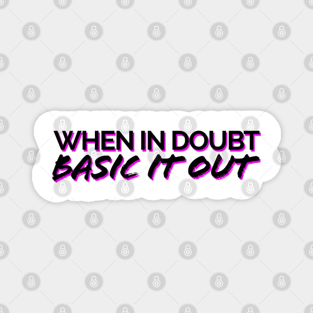 When In Doubt, Basic It Out Black/Pink Magnet by JSquaredBachata