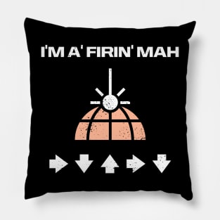 I'M A FIRIN' MAH ORBITAL LASER Pillow