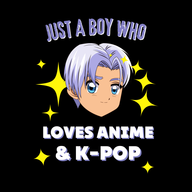 Just A Boy Who Loves Anime And K-Pop Fan by Foxxy Merch