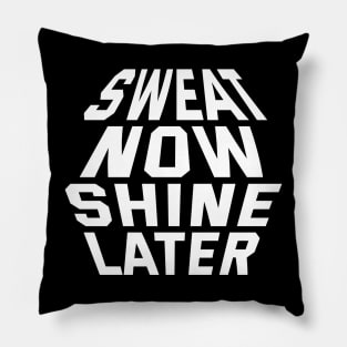 Sweat Now Shine Later Pillow