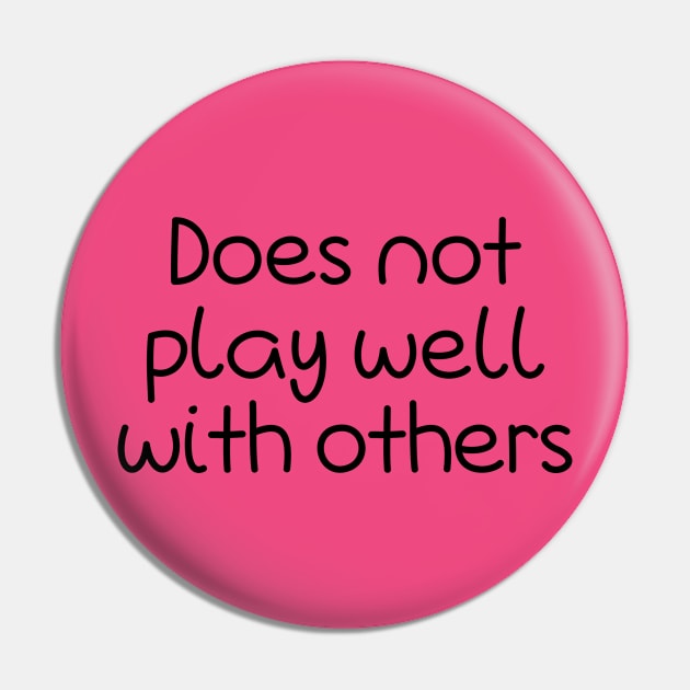 Does Not Play Well With Others Pin by PeppermintClover