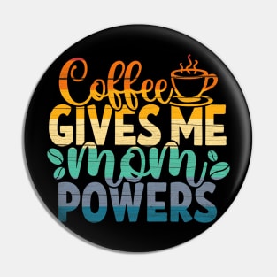 Coffee gives me mom powers Pin