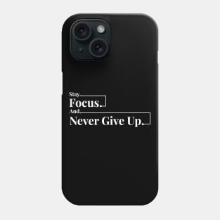 Stay Focus And Never Give Up Phone Case