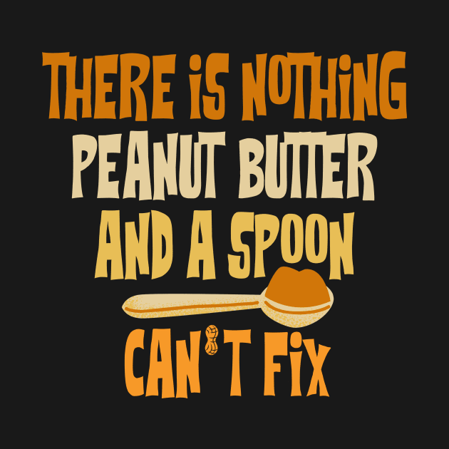 There Is Nothing Peanut Butter And A Spoon Can’t Fix by Point Shop