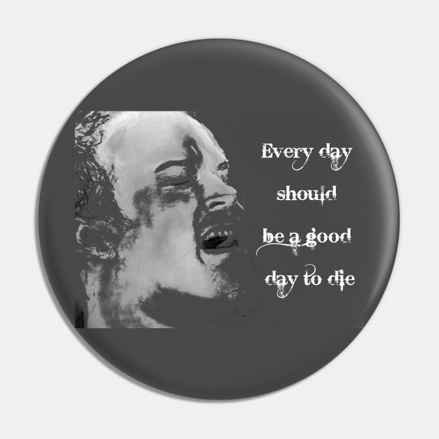 Good day to die Pin by JmacSketch