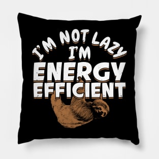 I'm Not Lazy I'm Energy Efficient Pillow