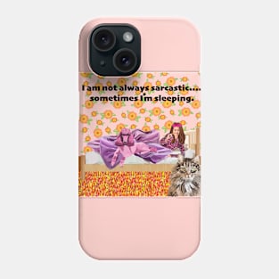 I am not always sarcastic.....sometimes I'm sleeping. Phone Case