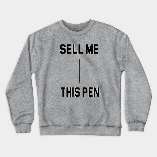 Sell Me This Pen The Wolf Of Wall Street The Wolf Of Wall Street Crewneck Sweatshirt Teepublic