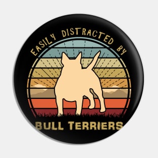 Easily Distracted By Bull Terriers Pin