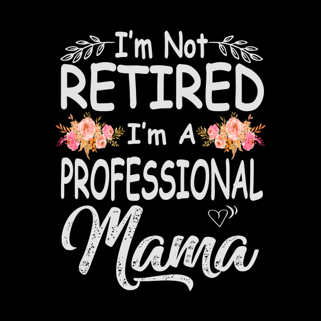 mama im not retired im a professional mama by Bagshaw Gravity