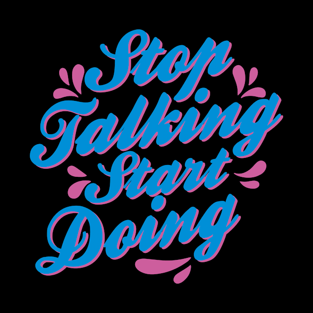 STOP TALKING START DOING by alfandi