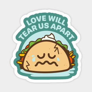 Love Will Tear Us Apart - Taco Love Is Messy Magnet